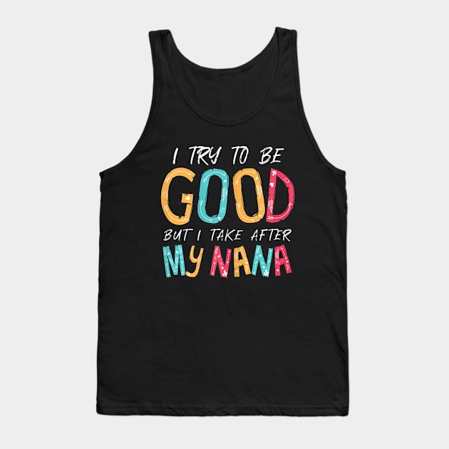 I try to be good but i take ofter my nana Tank Top by WILLER